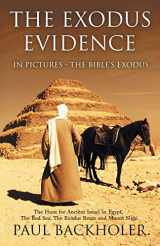 9781788220002-1788220005-The Exodus Evidence in Pictures, the Bible's Exodus: The Hunt for Ancient Israel in Egypt, the Red Sea, the Exodus Route and Mount Sinai