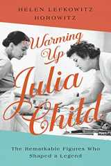9781643139388-164313938X-Warming Up Julia Child: The Remarkable Figures Who Shaped a Legend