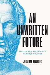 9780691166773-0691166773-An Unwritten Future: Realism and Uncertainty in World Politics (Princeton Studies in International History and Politics, 219)