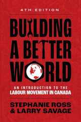 9781773635927-1773635921-Building A Better World, 4th Edition: An Introduction to the Labour Movement in Canada