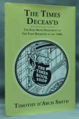 9780933429611-0933429614-The Times Deceas'd. The Rare Book Department of the Times Bookshop in the 1960's [ The Times Deceased ]