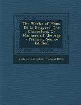 9781295604906-1295604906-The Works of Mons. de La Bruyere: The Characters, or Manners of the Age - Primary Source Edition