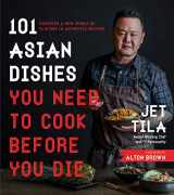 9781624143823-1624143822-101 Asian Dishes You Need to Cook Before You Die: Discover a New World of Flavors in Authentic Recipes