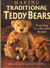 9780715304310-0715304313-Making Traditional Teddy Bears: Featuring 12 Collectible Designs