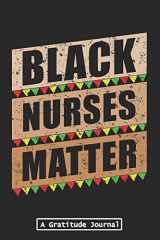 9781070763354-1070763357-Black Nurses Matter - A Gratitude Journal: Beautiful Gratitude Journal for All Black Nurses, Afro American Registered Nurse Crew, Black Nursing Student & Black History Month Proud Nurse Squad Gift