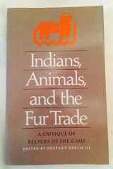 9780820308487-082030848X-Indians, Animals, and the Fur Trade: A Critique of Keepers of the Game