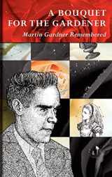 9780930326173-0930326172-A Bouquet for the Gardener: Martin Gardner Remembered