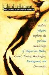 9781570755323-1570755329-A Third Testament: A Modern Pilgrim Explores the Spiritual Wanderings of Augustine, Blake, Pascal, Tolstoy, Bonhoeffer, Kierkegaard, and Dostoevsky