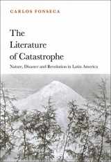 9781501350634-1501350633-The Literature of Catastrophe: Nature, Disaster and Revolution in Latin America