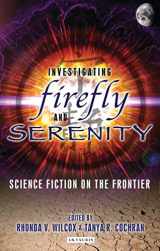9781845116545-1845116542-Investigating Firefly and Serenity: Science Fiction on the Frontier (Investigating Cult TV)