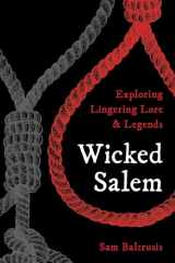 9781493037117-1493037110-Wicked Salem: Exploring Lingering Lore and Legends
