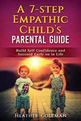 9781079586633-1079586636-A 7-STEP EMPATHIC CHILD’S PARENTAL GUIDE: Build Self Confidence and Succeed Early on in Life
