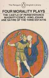 9780140431193-0140431195-Four Morality Plays: The Castle of Perseverance / Magnyfycence / King Johan /Ane Satire of the Thie Estaitis (The Penguin English Library)