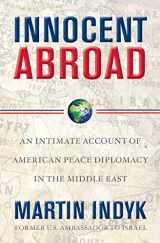 9781416594291-1416594299-Innocent Abroad: An Intimate Account of American Peace Diplomacy in the Middle East