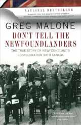 9780307401342-0307401340-Don't Tell the Newfoundlanders: The True Story of Newfoundland's Confederation with Canada