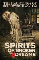 9781925623314-1925623319-Spirits of Broken Dreams: The Hauntings of Beechworth Asylum