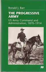 9780312214678-0312214677-The Progressive Army: Us Army Command and Administration, 1870-1914
