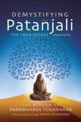 9781565892736-1565892739-Demystifying Patanjali: The Yoga Sutras: The Wisdom of Paramhansa Yogananda as Presented by his Direct Disciple, Swami Kriyananda