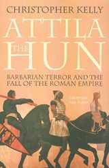9781552788097-1552788091-Attila the Hun: Barbarian Terror and the Fall of the Roman Empire