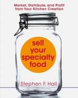 9781427798268-1427798265-Sell Your Specialty Food: Market, Distribute, and Profit from Your Kitchen Creation