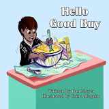 9781716945694-1716945690-Hello Good Buy: Written By Dan Meyer and Illustrated by Crina Magalio