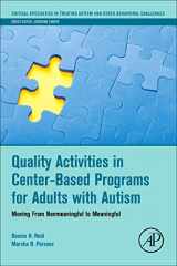 9780128094099-0128094095-Quality Activities in Center-Based Programs for Adults with Autism: Moving from Nonmeaningful to Meaningful (Critical Specialties in Treating Autism and other Behavioral Challenges)