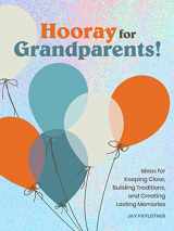 9781797212975-1797212974-Hooray for Grandparents: Ideas for Keeping Close, Building Traditions, and Creating Lasting Memories