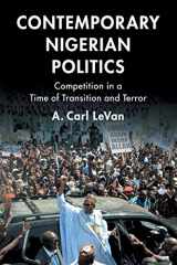 9781108459747-1108459749-Contemporary Nigerian Politics: Competition in a Time of Transition and Terror