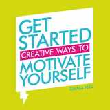 9781849539739-1849539731-Get Started: Creative Ways to Motivate Yourself