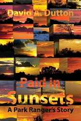 9781941892305-1941892302-Paid in Sunsets: A Park Ranger's Story