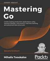 9781838559335-1838559337-Mastering Go - Second Edition: Create Golang production applications using network libraries, concurrency, machine learning, and advanced data structures