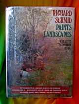 9780823048625-0823048624-Richard Schmid Paints Landscapes: Creative Techniques in Oil