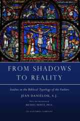 9781635489880-1635489881-From Shadows to Reality: Studies in the Biblical Typology of the Fathers