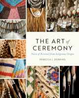 9780295750668-0295750669-The Art of Ceremony: Voices of Renewal from Indigenous Oregon