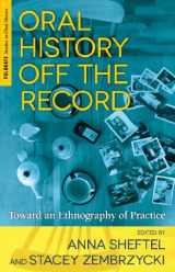 9781137339638-1137339632-Oral History Off the Record: Toward an Ethnography of Practice (Palgrave Studies in Oral History)