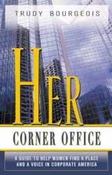 9780974459714-0974459712-Her Corner Office: A Guide To Help Women Find A Place And A Voice In Corporate America