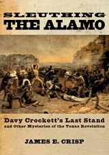 9780195163490-0195163494-Sleuthing the Alamo: Davy Crockett's Last Stand and Other Mysteries of the Texas Revolution (New Narratives in American History)