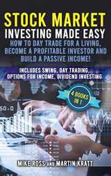 9781801470933-1801470936-Stock Market Investing Made Easy. How to Day Trade For a Living, Become a Profitable Investor and Build a Passive Income!: Includes Swing, Day Trading, Options For Income, Dividend Investing