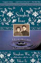 9780316956390-0316956392-A Single Tear: A Family's Persecution, Love, and Endurance in Communist China
