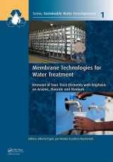 9781138027206-1138027200-Membrane Technologies for Water Treatment: Removal of Toxic Trace Elements with Emphasis on Arsenic, Fluoride and Uranium (Sustainable Water ... Management, Treatment, Efficiency and Reuse)