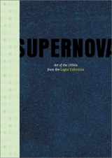 9781891024832-1891024833-Supernova: Art of the 1990s From the Logan Collection