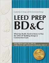 9781591261841-1591261848-LEED PREP BD&C: What You Really Need to Know to Pass the LEED AP Building Design & Construction Exam (Leadership in Energy and Environmental Design)