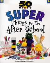 9781565656864-1565656865-50 Nifty Super Things to Do After School