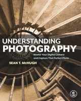 9781593278946-1593278942-Understanding Photography: Master Your Digital Camera and Capture That Perfect Photo