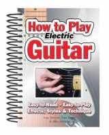 9781847867162-1847867162-How To Play Electric Guitar: Easy to Read, Easy to Play; Effects, Styles & Technique (Easy-to-Use)