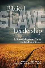 9781607766612-1607766612-Biblical Slave Leadership: A Stewardship from Above to Lead from Below