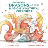 9781984860866-1984860860-Pop Manga Dragons and Other Magically Mythical Creatures: A Coloring Book