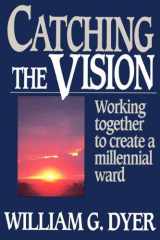 9780884949084-0884949087-Catching the vision: Working together to create a millennial ward