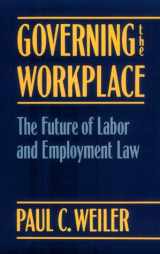 9780674357662-0674357663-Governing the Workplace: The Future of Labor and Employment Law