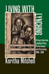 9780252078804-0252078802-Living with Lynching: African American Lynching Plays, Performance, and Citizenship, 1890-1930 (New Black Studies Series)